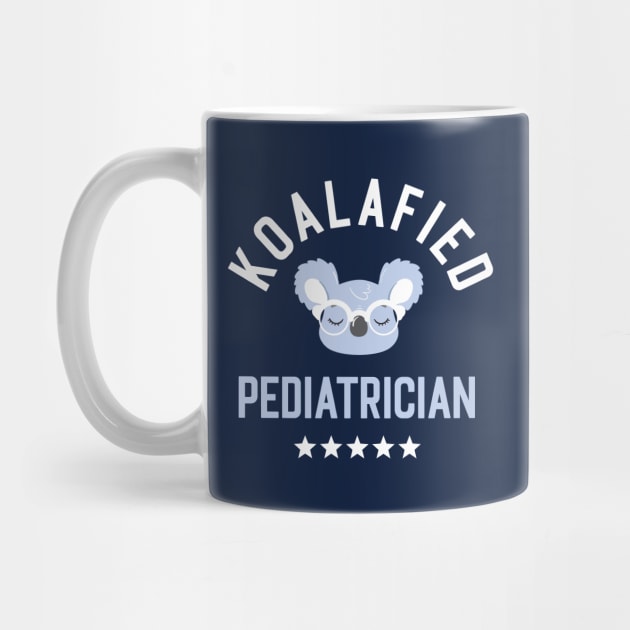 Koalafied Pediatrician - Funny Gift Idea for Pediatricians by BetterManufaktur